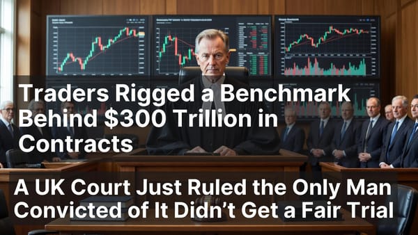 Traders Rigged a Benchmark Behind $300 Trillion in Contracts. A UK Court Just Ruled the Only Man Convicted of It Didn't Get a Fair Trial.
